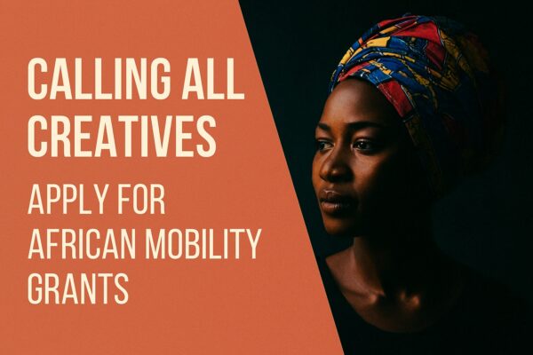 Calling All Creatives: Apply for the Africa-Europe Mobility Grant!