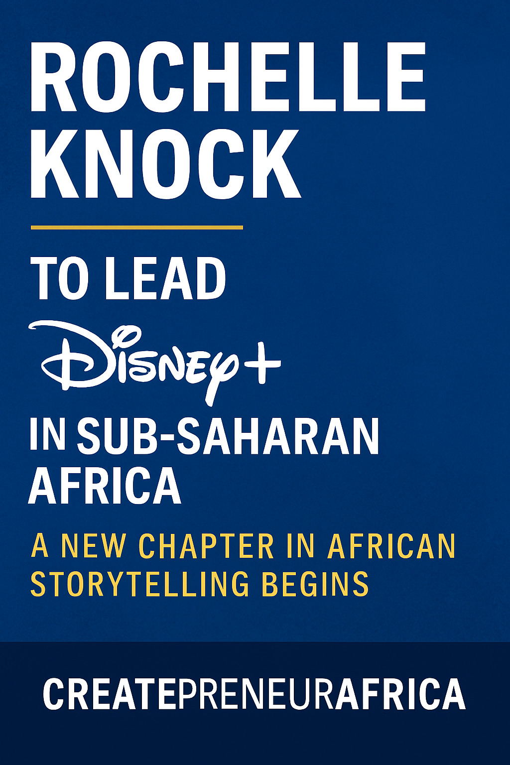 From Fintech to Fantasy: Rochelle Knock Ushers in a New Era for Disney Africa