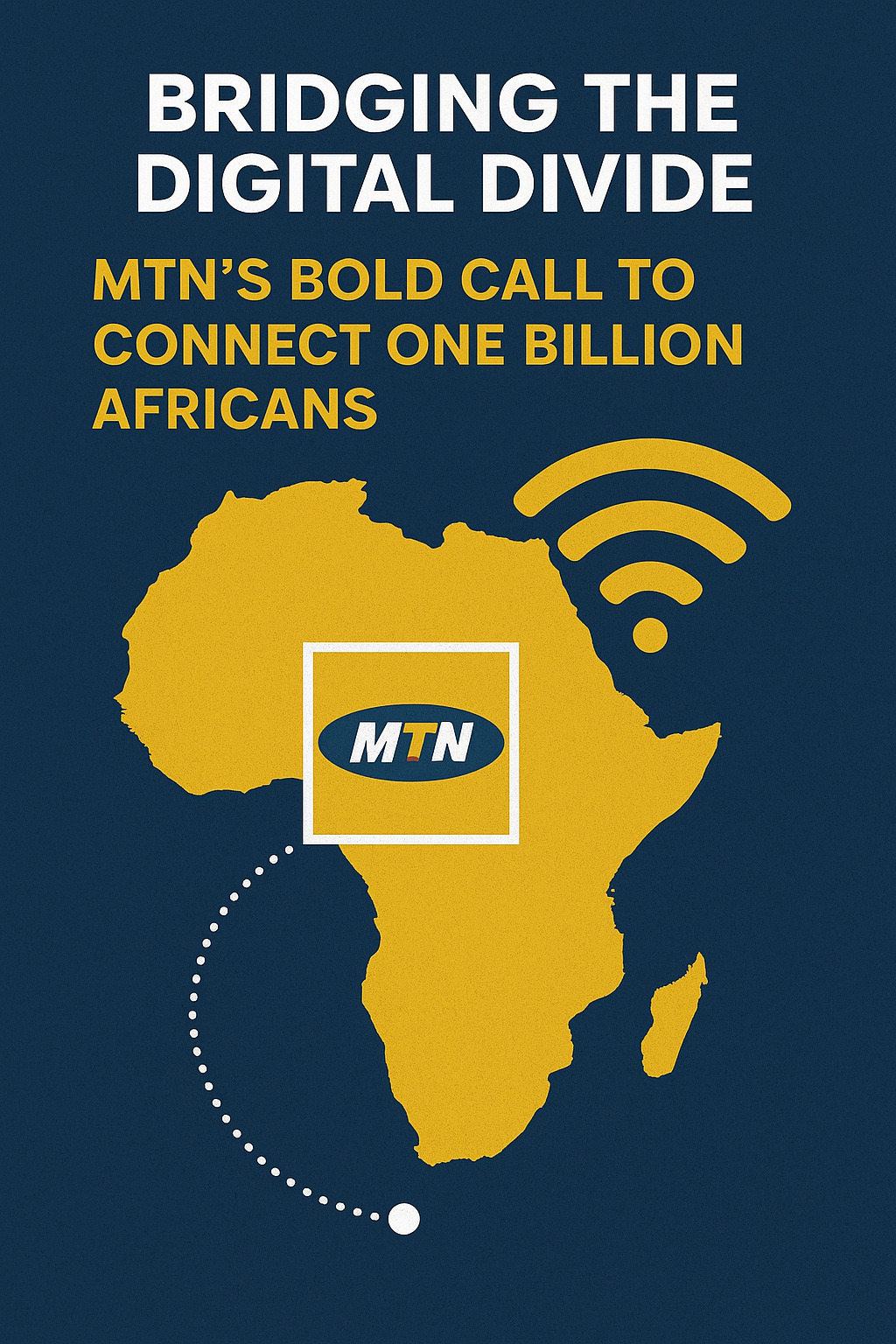Bridging the Digital Divide: MTN’s Bold Call to Connect One Billion Africans