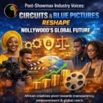 Post-Showmax Industry Voices: Circuits & Blue Pictures Reshape Nollywood’s Global Future